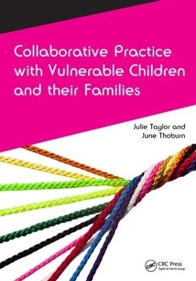 Collaborative Practice with Vulnerable Children and Their Families - Julie Taylor, June Thoburn