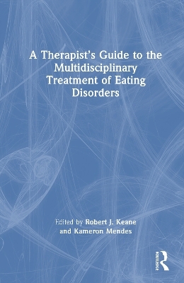 A Therapist&rsquo;s Guide to the Multidisciplinary Treatment of Eating Disorders - 