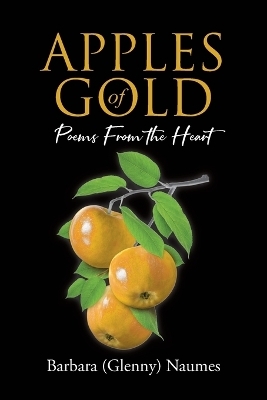 Apples of Gold - Barbara (Glenny) Naumes