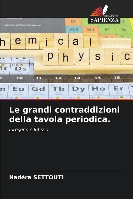 Le grandi contraddizioni della tavola periodica. - Nad&eacute;ra SETTOUTI