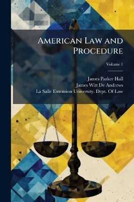 American Law and Procedure - James Parker Hall, James Witt De Andrews