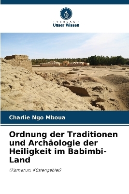 Ordnung der Traditionen und Archäologie der Heiligkeit im Babimbi-Land - Charlie Ngo Mboua