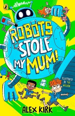 Robots Stole My Mum! - Alex Kirk