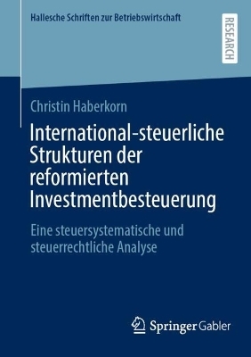 International-steuerliche Strukturen der reformierten Investmentbesteuerung - Christin Haberkorn