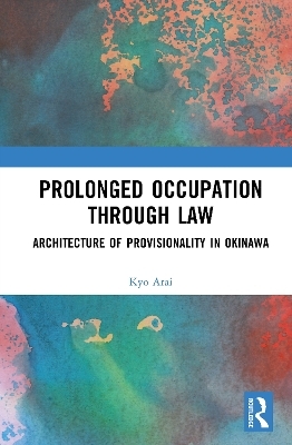 Prolonged Occupation Through Law - Kyo Arai
