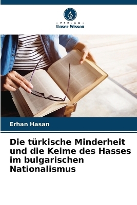 Die t&uuml;rkische Minderheit und die Keime des Hasses im bulgarischen Nationalismus - Erhan Hasan