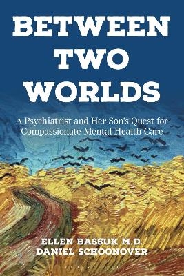 Between Two Worlds - Dr Ellen Bassuk, Daniel Schoonover