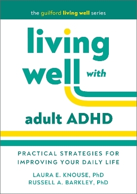 Living Well with Adult ADHD - Laura E. Knouse, Russell A. Barkley