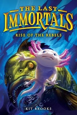 The Last Immortals: Rise of the Rebels - Kit Brooks
