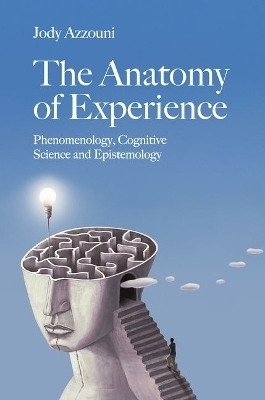 The Anatomy of Experience - Jody Azzouni