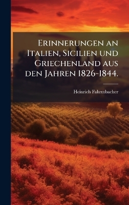 Erinnerungen an Italien, Sicilien und Griechenland aus den Jahren 1826-1844.
