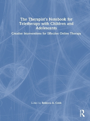 The Therapist&rsquo;s Notebook for Teletherapy with Children and Adolescents - 