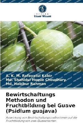 Bewirtschaftungs Methoden und Fruchtbildung bei Guave (Psidium guajava) - A K M Rafayatul Kabir, MD Shahidul Hoque Choudhury, MD Habibur Rahman