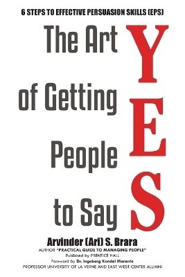 The Art of Getting People to Say YES - Arvinder (Ari) S Brara