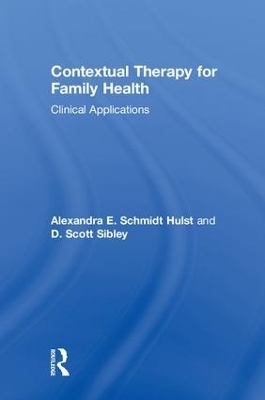 Contextual Therapy for Family Health - Alexandra E. Schmidt Hulst, D. Scott Sibley