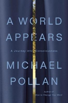 A World Appears - Michael Pollan