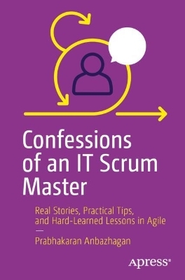 Confessions of an IT Scrum Master - Prabhakaran Anbazhagan