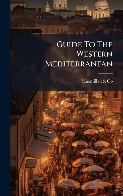 Guide To The Western Mediterranean - MacMillan &amp Co;  