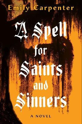 A Spell for Saints and Sinners - Emily Carpenter
