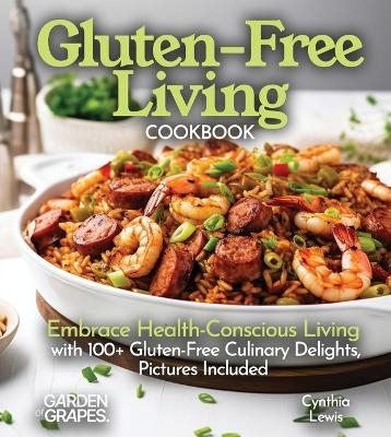 Gluten-Free Living Cookbook - Cynthia Lewis