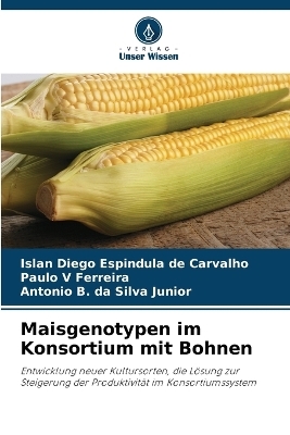 Maisgenotypen im Konsortium mit Bohnen - Islan Diego Espindula de Carvalho, Paulo V Ferreira, Ant&ocirc;nio B Da Silva J&uacute;nior