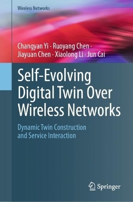 Self-Evolving Digital Twin Over Wireless Networks - Changyan Yi, Ruoyang Chen, Jiayuan Chen, Xiaolong Li, Jun Cai