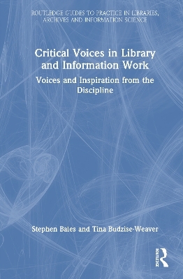 Critical Voices in Library and Information Work - Stephen Bales, Tina Budzise-Weaver