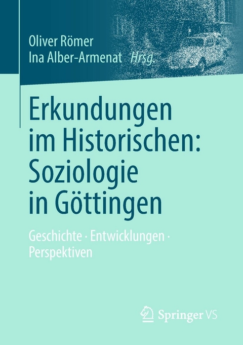 Erkundungen im Historischen: Soziologie in G&ouml;ttingen - 