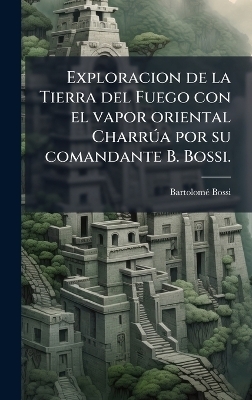 Exploracion de la Tierra del Fuego con el vapor oriental Charr&Atilde;&deg;a por su comandante B. Bossi. - Bartolom&atilde;(c) Bossi