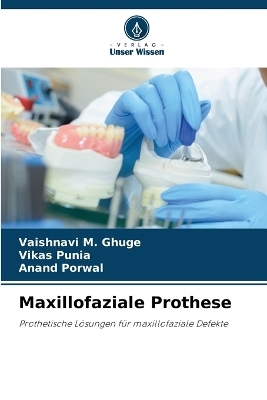 Maxillofaziale Prothese - Vaishnavi M Ghuge, Vikas Punia, Anand Porwal