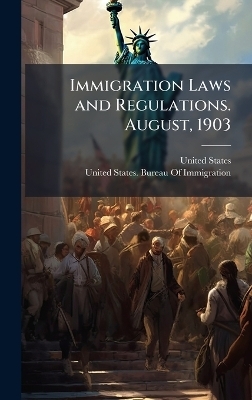 Immigration Laws and Regulations. August, 1903 - 