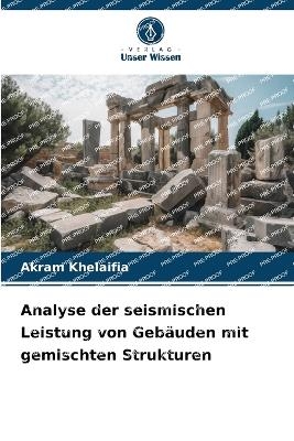 Analyse der seismischen Leistung von Geb&auml;uden mit gemischten Strukturen - Akram Khelaifia