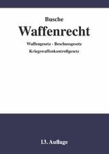 Waffenrecht - Praxiswissen für Waffenbesitzer, Handel, Verwaltung und Justiz - Busche, André