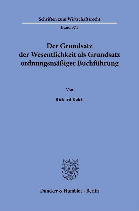 Der Grundsatz der Wesentlichkeit als Grundsatz ordnungsm&auml;&szlig;iger Buchf&uuml;hrung - Rickard Kelch