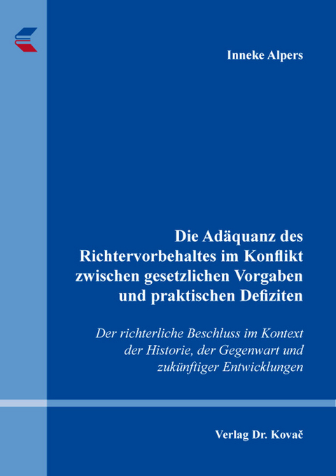 Die Ad&auml;quanz des Richtervorbehaltes im Konflikt zwischen gesetzlichen Vorgaben und praktischen Defiziten - Inneke Alpers