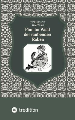 Finn im Wald der raubenden Raben - Christiane Wiegand