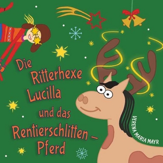 Die Ritterhexe Lucilla und das Rentierschlitten-Pferd