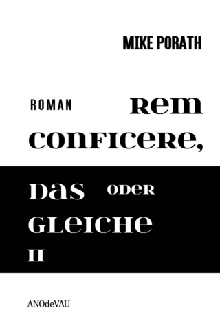 Rem conficere, oder Das Gleiche II (Zweibändige Ausgabe)