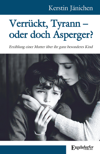 Verrückt, Tyrann – oder doch Asperger?