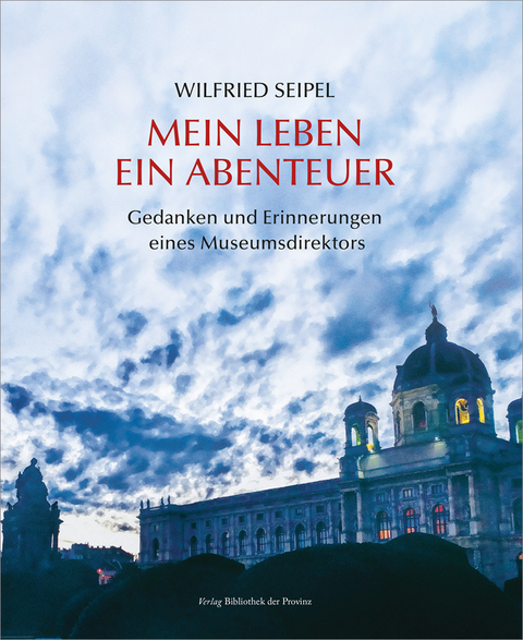 Mein Leben &ndash; ein Abenteuer - Wilfried Seipel