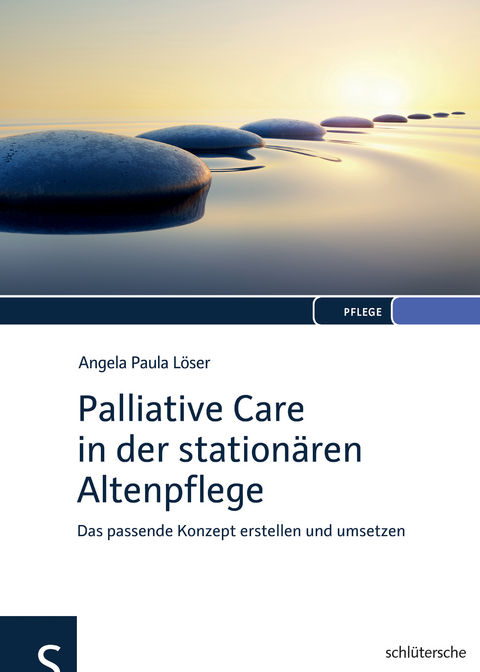 Palliative Care in der station&auml;ren Altenpflege - Angela Paula L&ouml;ser