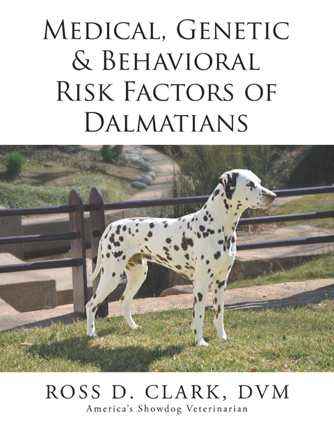 Medical, Genetic & Behavioral Risk Factors of  Dalmatians - Ross D. Clark Dvm