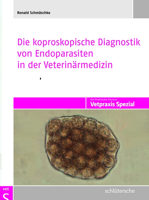 Die koproskopische Diagnostik von Endoparasiten in der Veterin&auml;rmedizin - Ronald Schm&auml;schke
