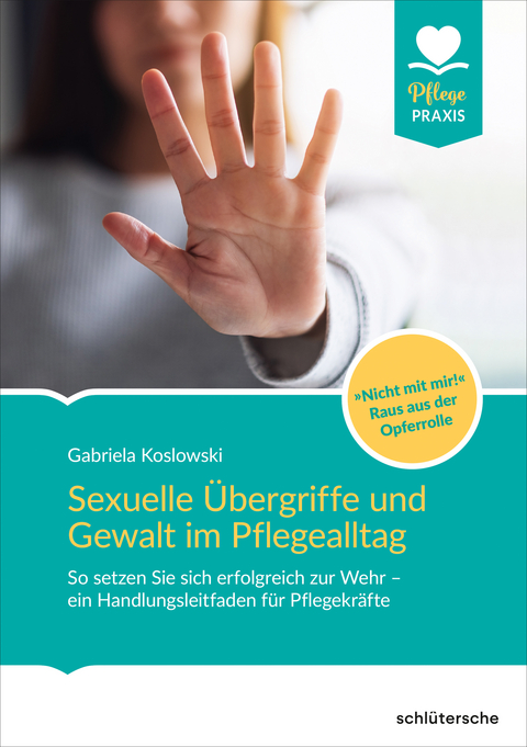 Sexuelle &Uuml;bergriffe und Gewalt im Pflegealltag - Gabriela Koslowski