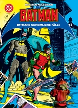 Batman Klassiker: Batmans unheimliche F&auml;lle - Denny O&rsquo;Neil, Neal Adams, Len Wein, Bernie Wrightson, Frank Robbins, Dick Giordano, Irv Novick