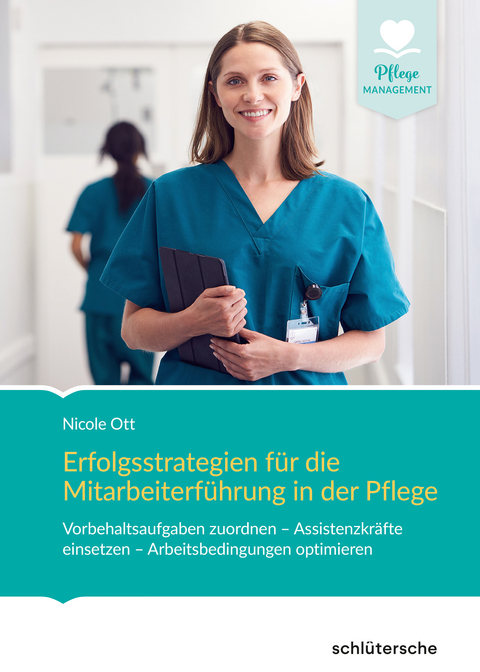 Erfolgsstrategien f&uuml;r die Mitarbeiterf&uuml;hrung in der Pflege - Nicole Ott