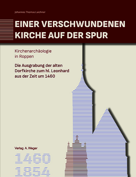 Einer verschwundenen Kirche auf der Spur. Kirchenarch&auml;ologie in Roppen - Johannes Thomas Laichner