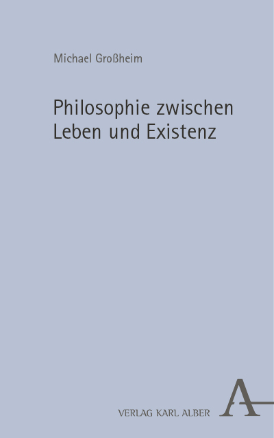 Philosophie zwischen Leben und Existenz - Michael Gro&szlig;heim