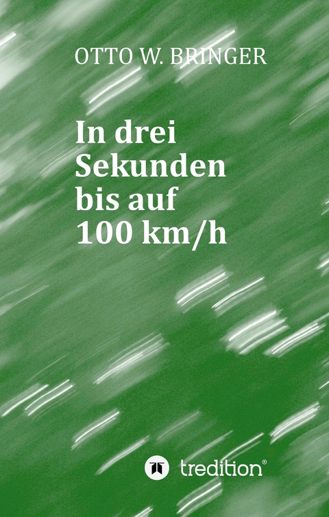 In drei Sekunden bis auf 100 km/h - Otto W. Bringer