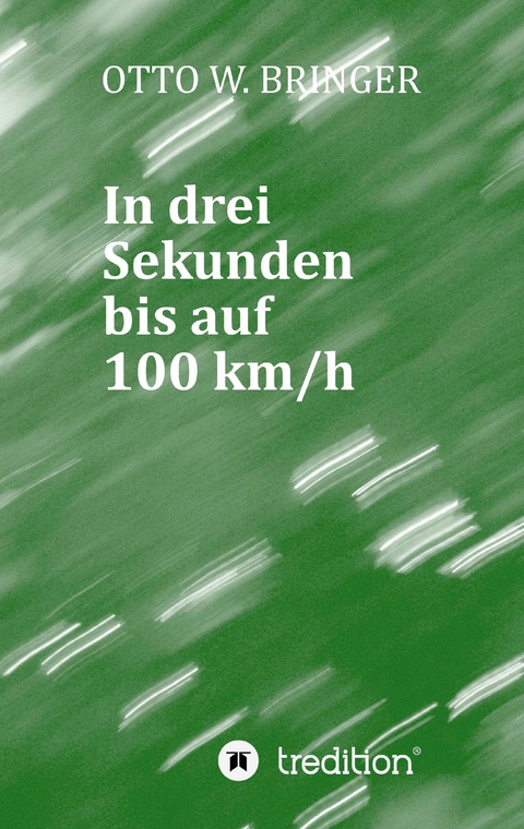 In drei Sekunden bis auf 100 km/h - Otto W. Bringer